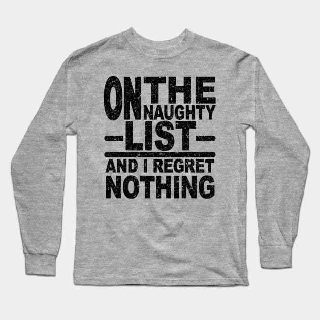 ON THE NAUGHTY LIST AND I REGRET NOTHING Long Sleeve T-Shirt by SilverTee